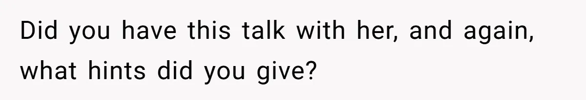 Did you have this talk with her, and again, what hints did you give?