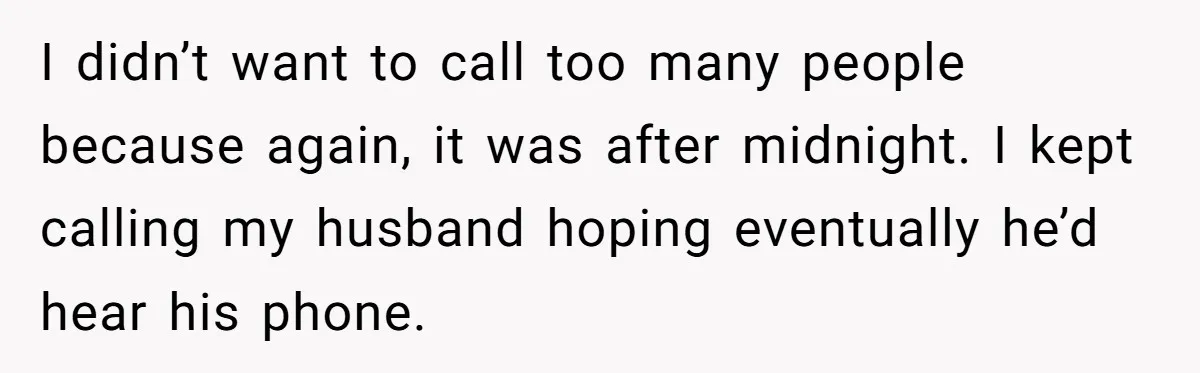 Woman Calls Her Husband 22 Times For A Spare Key, Now He’s Mad She Woke Him Up I didn’t want to call too many people because again, it was after midnight. I kept calling my husband hoping eventually he’d hear his phone.