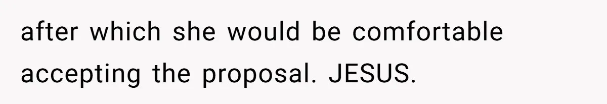 after which she would be comfortable accepting the proposal. JESUS.