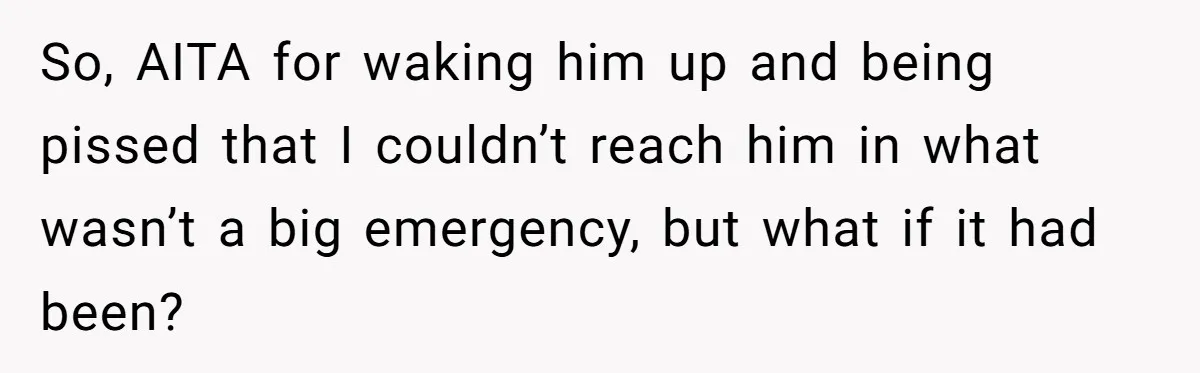 Woman Calls Her Husband 22 Times For A Spare Key, Now He’s Mad She Woke Him Up So, AITA for waking him up and being pissed that I couldn’t reach him in what wasn’t a big emergency, but what if it had been?