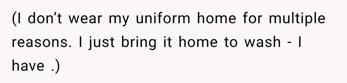 Woman Calls Her Husband 22 Times For A Spare Key, Now He’s Mad She Woke Him Up (I don’t wear my uniform home for multiple reasons. I just bring it home to wash - I have .)