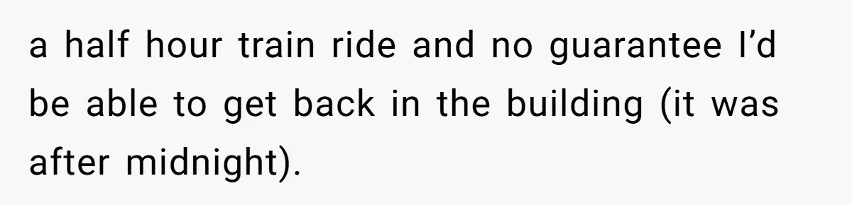 Woman Calls Her Husband 22 Times For A Spare Key, Now He’s Mad She Woke Him Up a half hour train ride and no guarantee I’d be able to get back in the building (it was after midnight).