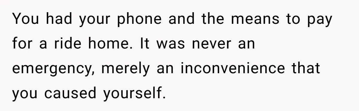 Woman Calls Her Husband 22 Times For A Spare Key, Now He’s Mad She Woke Him Up You had your phone and the means to pay for a ride home. It was never an emergency, merely an inconvenience that you caused yourself.