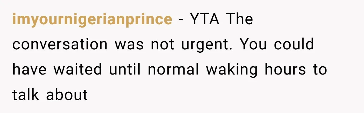 Woman Calls Her Husband 22 Times For A Spare Key, Now He’s Mad She Woke Him Up imyournigerianprince − YTA The conversation was not urgent. You could have waited until normal waking hours to talk about