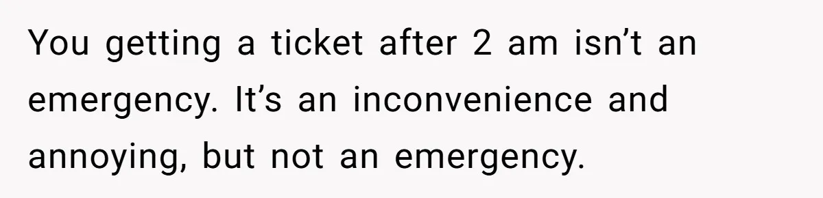 Woman Calls Her Husband 22 Times For A Spare Key, Now He’s Mad She Woke Him Up You getting a ticket after 2 am isn’t an emergency. It’s an inconvenience and annoying, but not an emergency.