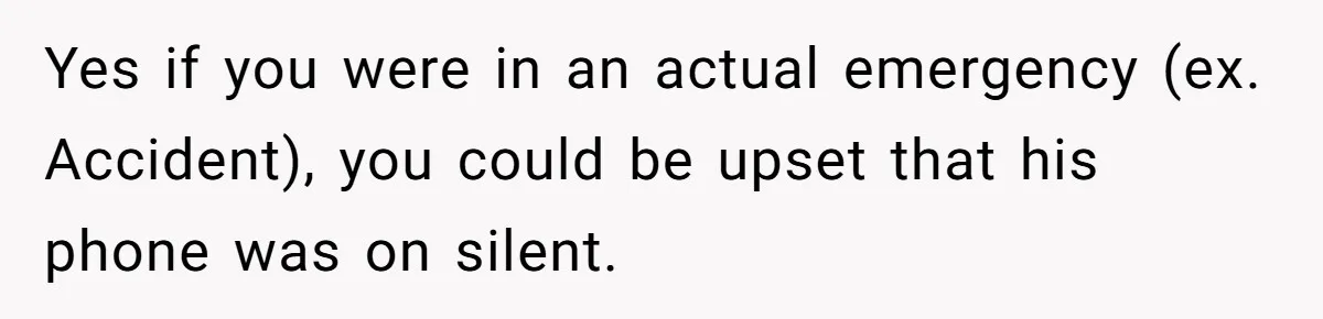 Woman Calls Her Husband 22 Times For A Spare Key, Now He’s Mad She Woke Him Up Yes if you were in an actual emergency (ex. Accident), you could be upset that his phone was on silent.