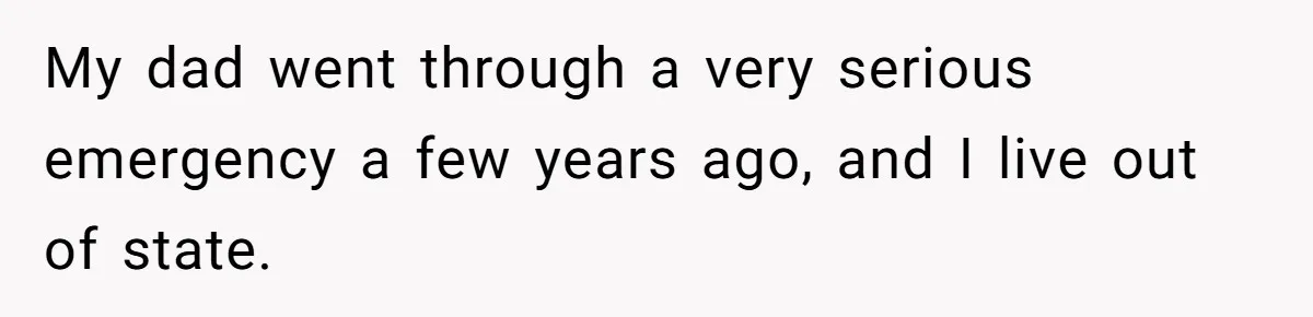 Woman Calls Her Husband 22 Times For A Spare Key, Now He’s Mad She Woke Him Up My dad went through a very serious emergency a few years ago, and I live out of state.