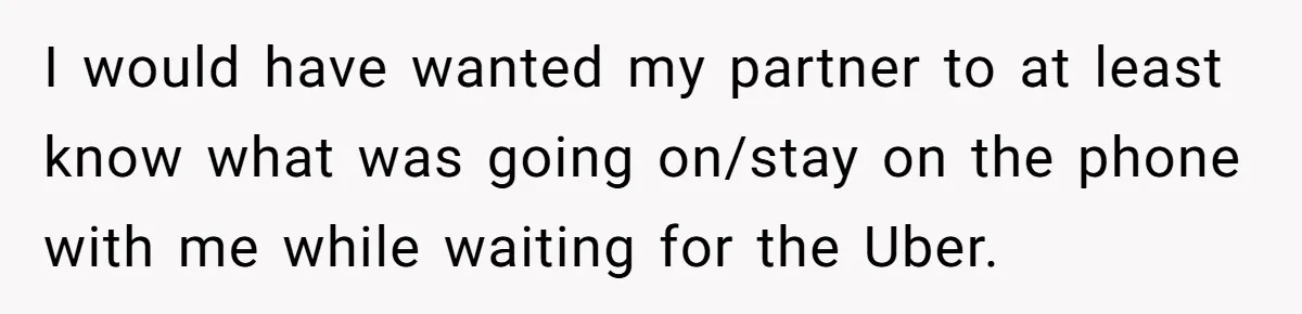 Woman Calls Her Husband 22 Times For A Spare Key, Now He’s Mad She Woke Him Up I would have wanted my partner to at least know what was going on/stay on the phone with me while waiting for the Uber.
