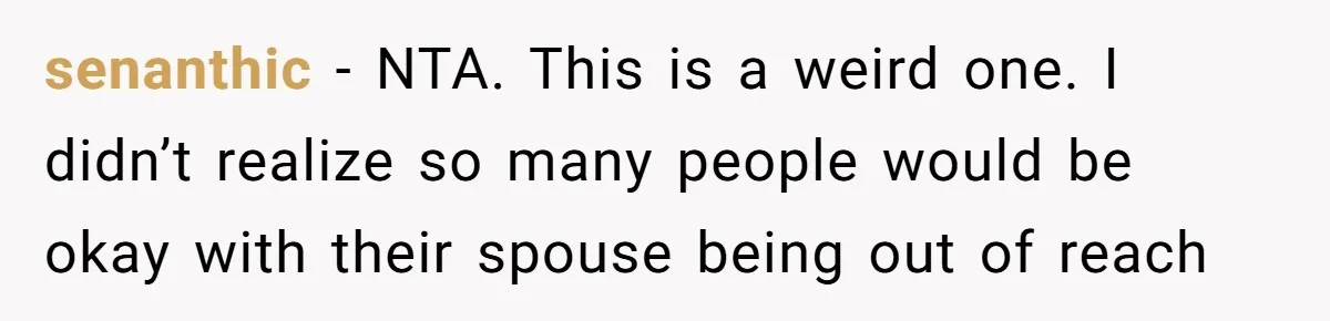 Woman Calls Her Husband 22 Times For A Spare Key, Now He’s Mad She Woke Him Up senanthic − NTA. This is a weird one. I didn’t realize so many people would be okay with their spouse being out of reach