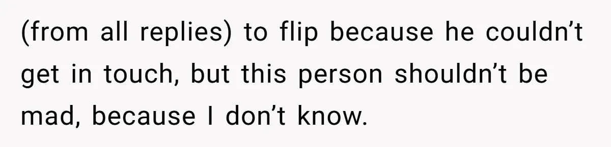 Woman Calls Her Husband 22 Times For A Spare Key, Now He’s Mad She Woke Him Up (from all replies) to flip because he couldn’t get in touch, but this person shouldn’t be mad, because I don’t know.