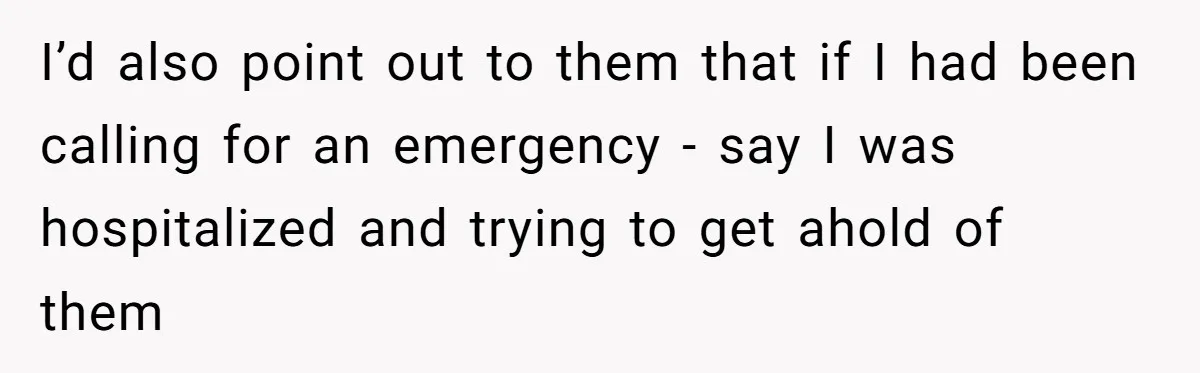 Woman Calls Her Husband 22 Times For A Spare Key, Now He’s Mad She Woke Him Up I’d also point out to them that if I had been calling for an emergency - say I was hospitalized and trying to get ahold of them