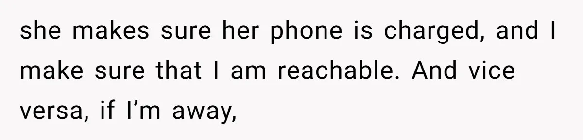 Woman Calls Her Husband 22 Times For A Spare Key, Now He’s Mad She Woke Him Up she makes sure her phone is charged, and I make sure that I am reachable. And vice versa, if I’m away,