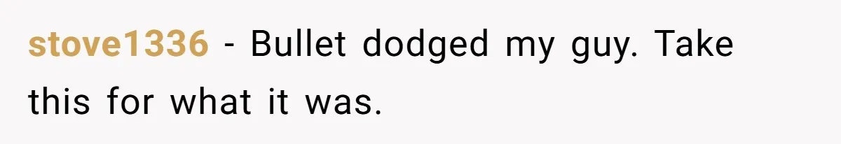 stove1336 − Bullet dodged my guy. Take this for what it was.