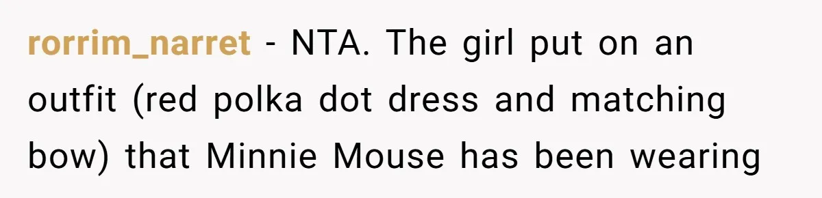 rorrim_narret − NTA. The girl put on an outfit (red polka dot dress and matching bow) that Minnie Mouse has been wearing