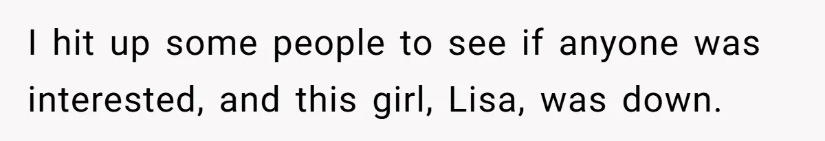 I hit up some people to see if anyone was interested, and this girl, Lisa, was down.