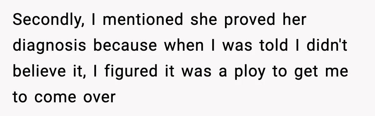 Secondly, I mentioned she proved her diagnosis because when I was told I didn't believe it, I figured it was a ploy to get me to come over