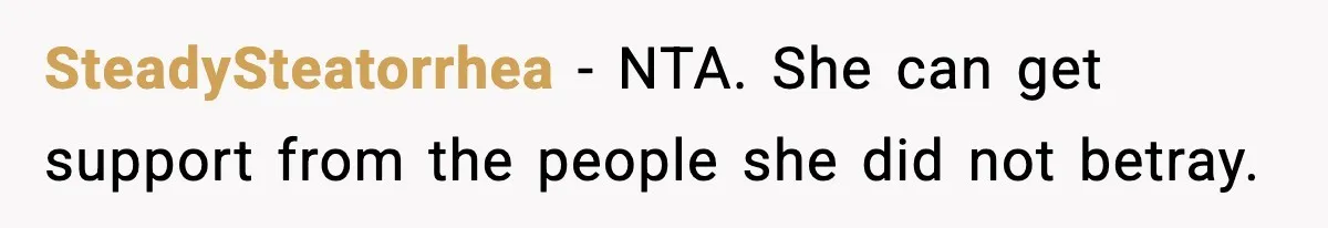 SteadySteatorrhea - NTA. She can get support from the people she did not betray.