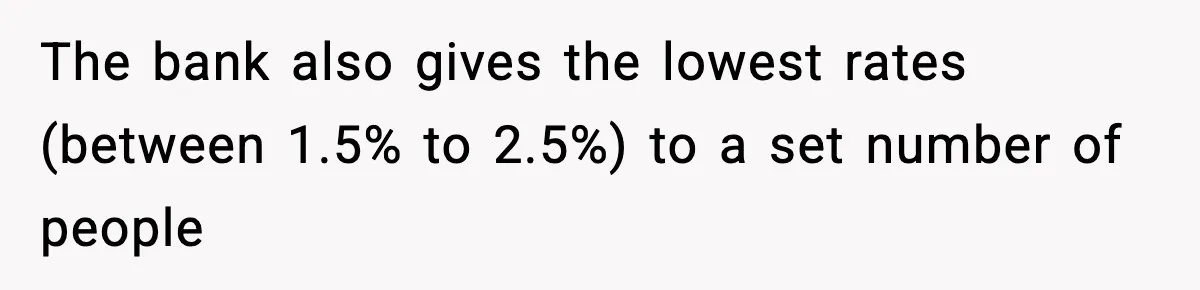 The bank also gives the lowest rates (between 1.5% to 2.5%) to a set number of people