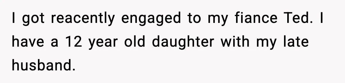 Woman Cuts Daughter’s Hair, Fiancé Says She Disrespected His Role I got reacently engaged to my fiance Ted. I have a 12 year old daughter with my late husband.