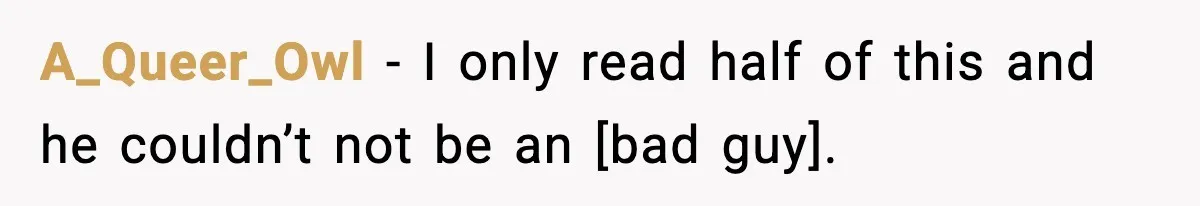 A_Queer_Owl - I only read half of this and he couldn’t not be an [bad guy].