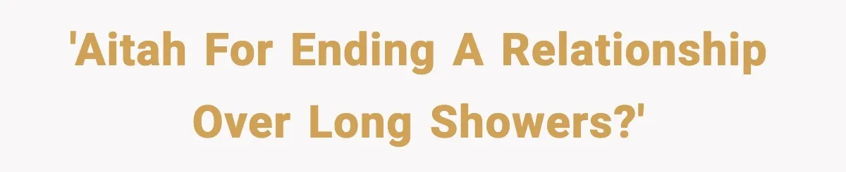 'AITAH for ending a relationship over long showers?'