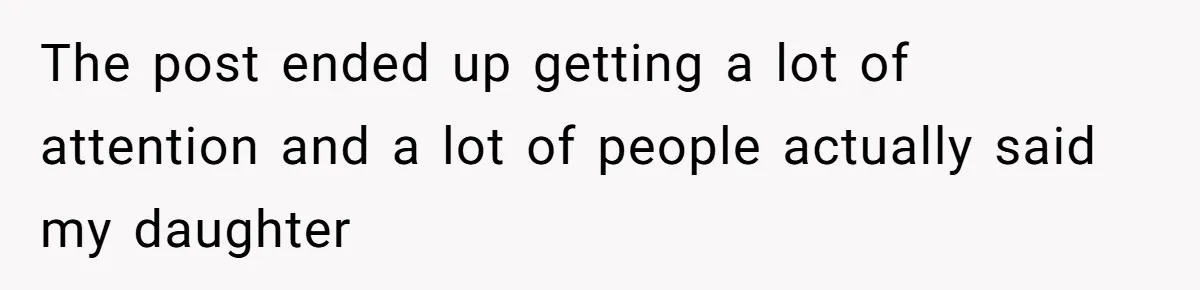 The post ended up getting a lot of attention and a lot of people actually said my daughter