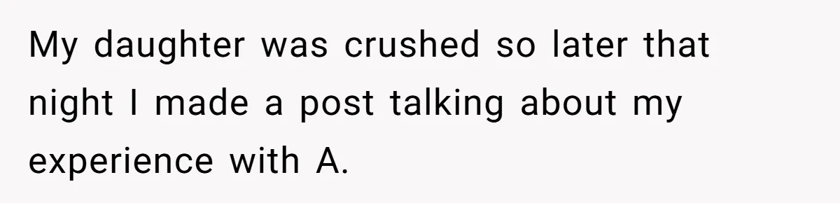 My daughter was crushed so later that night I made a post talking about my experience with A.