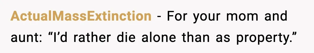 ActualMassExtinction - For your mom and aunt: “I’d rather die alone than as property.”