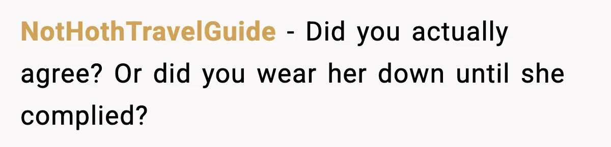 NotHothTravelGuide - Did you actually agree? Or did you wear her down until she complied?