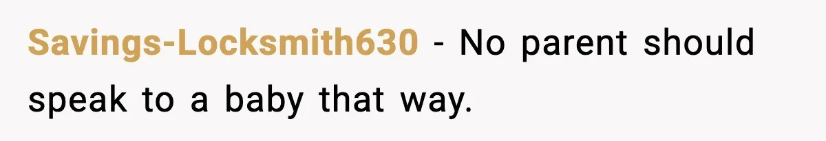 Savings-Locksmith630 - No parent should speak to a baby that way.