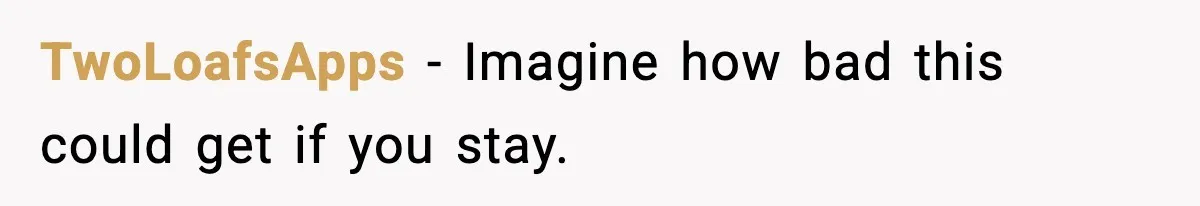 TwoLoafsApps - Imagine how bad this could get if you stay.