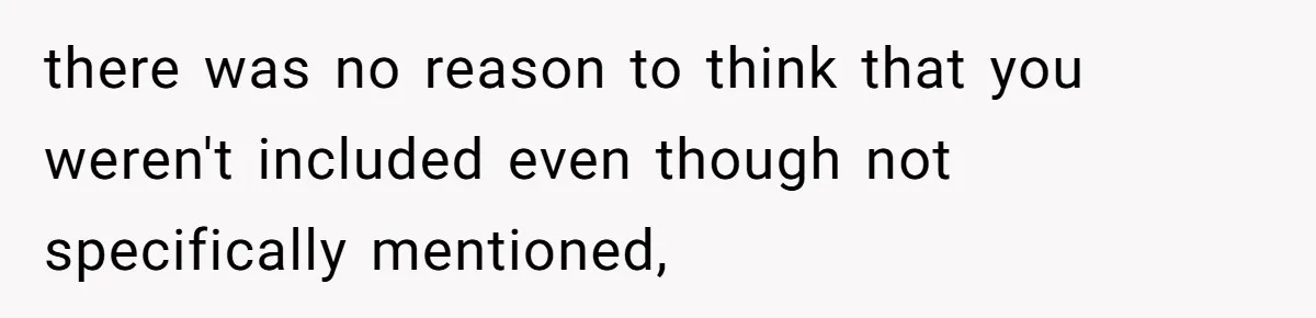 there was no reason to think that you weren't included even though not specifically mentioned,