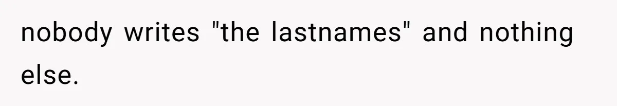 nobody writes "the lastnames" and nothing else.