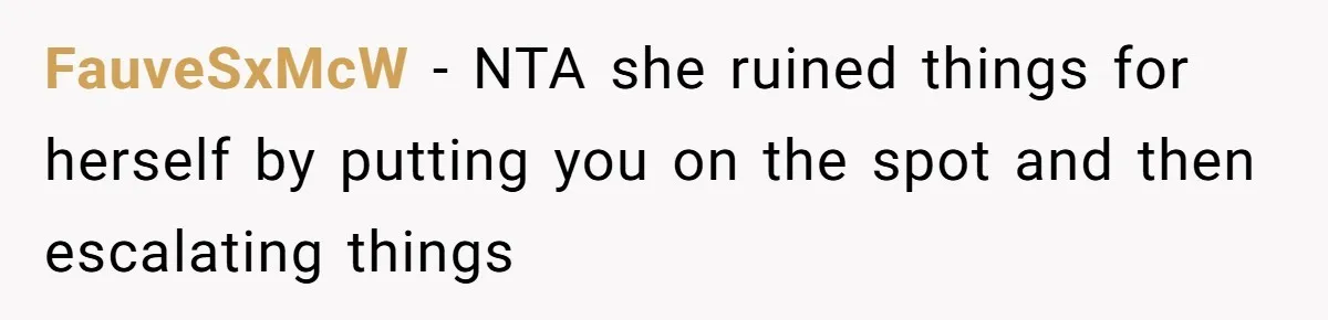 FauveSxMcW − NTA she ruined things for herself by putting you on the spot and then escalating things