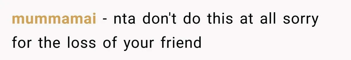 mummamai − nta don't do this at all sorry for the loss of your friend