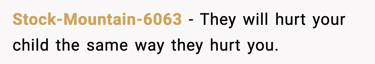 Stock-Mountain-6063 - They will hurt your child the same way they hurt you.