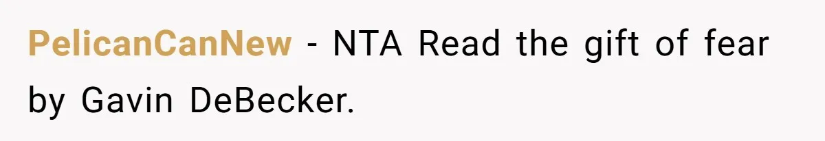 PelicanCanNew − NTA Read the gift of fear by Gavin DeBecker.