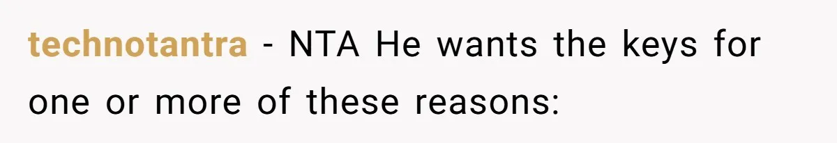 technotantra − NTA He wants the keys for one or more of these reasons: