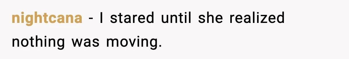 nightcana - I stared until she realized nothing was moving.