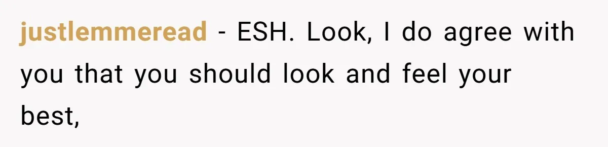 justlemmeread − ESH. Look, I do agree with you that you should look and feel your best,