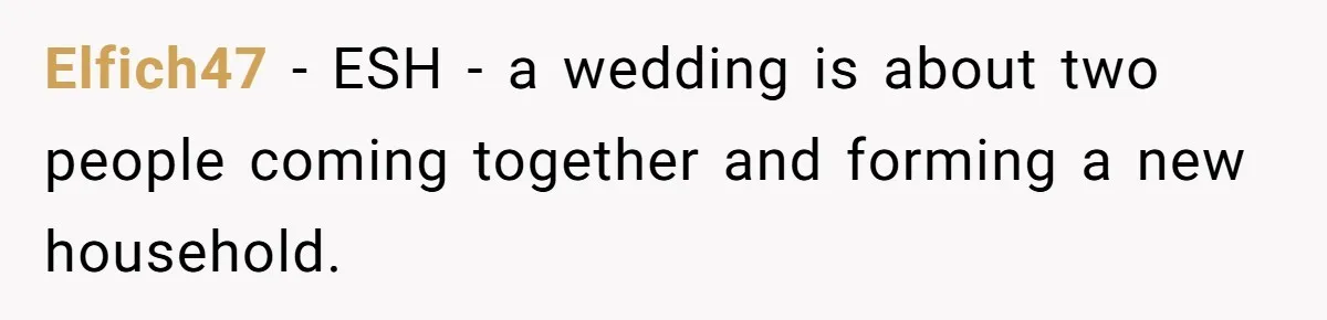 Elfich47 − ESH - a wedding is about two people coming together and forming a new household.