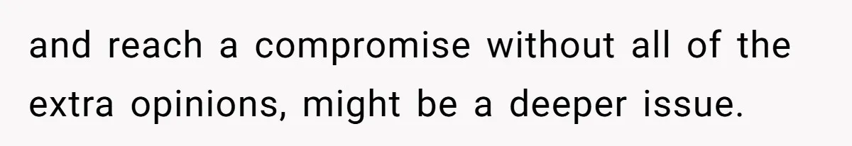 and reach a compromise without all of the extra opinions, might be a deeper issue.