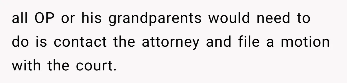 all OP or his grandparents would need to do is contact the attorney and file a motion with the court.