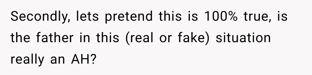 Secondly, lets pretend this is 100% true, is the father in this (real or fake) situation really an AH?
