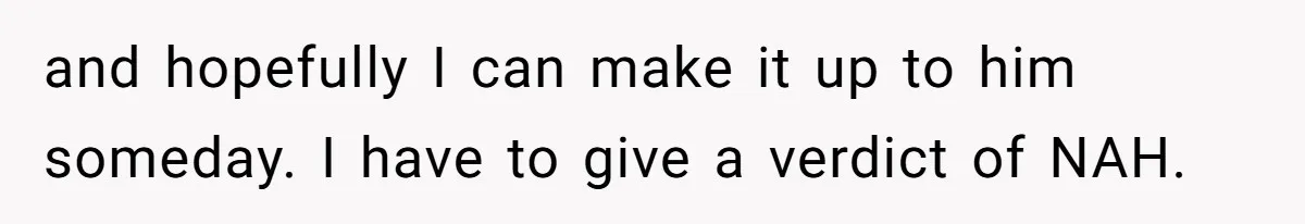 and hopefully I can make it up to him someday. I have to give a verdict of NAH.