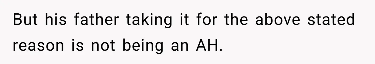 But his father taking it for the above stated reason is not being an AH.