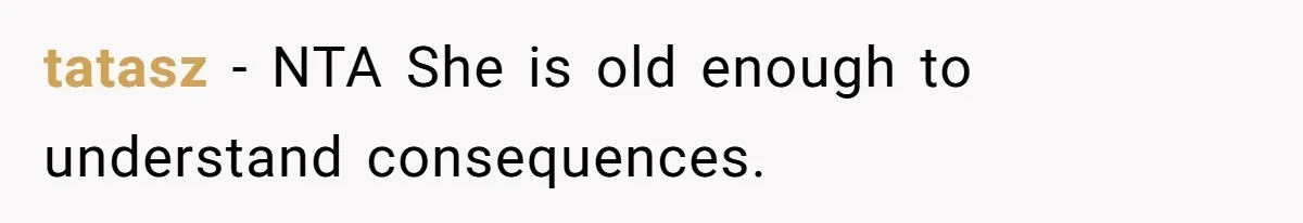 tatasz − NTA She is old enough to understand consequences.