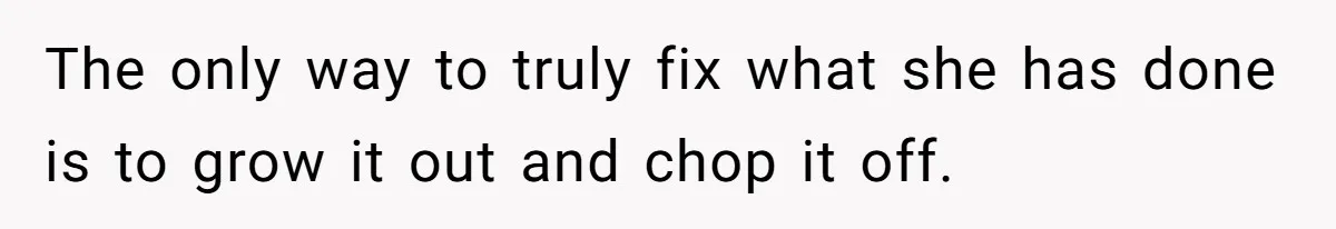 The only way to truly fix what she has done is to grow it out and chop it off.