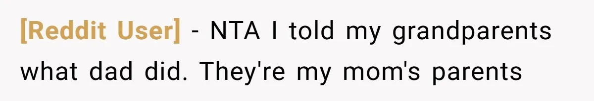 [Reddit User] − NTA I told my grandparents what dad did. They're my mom's parents