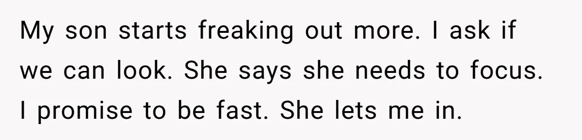Man Drives To Friend’s House For Toddler’s Toy, Gets Accused Of “Barging In” My son starts freaking out more. I ask if we can look. She says she needs to focus. I promise to be fast. She lets me in.